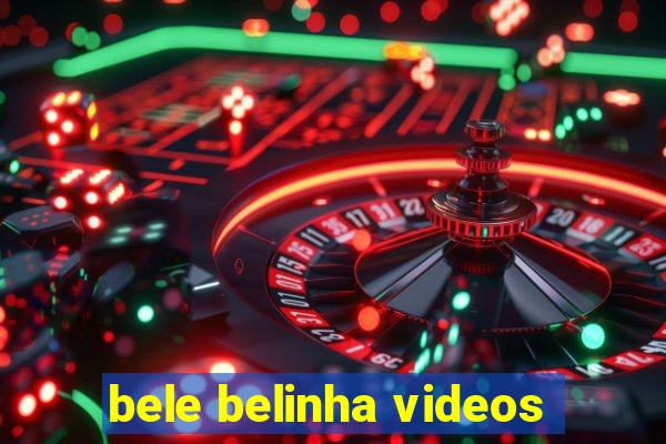 bele belinha videos